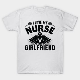 I love my NURSE girlfriend T-Shirt